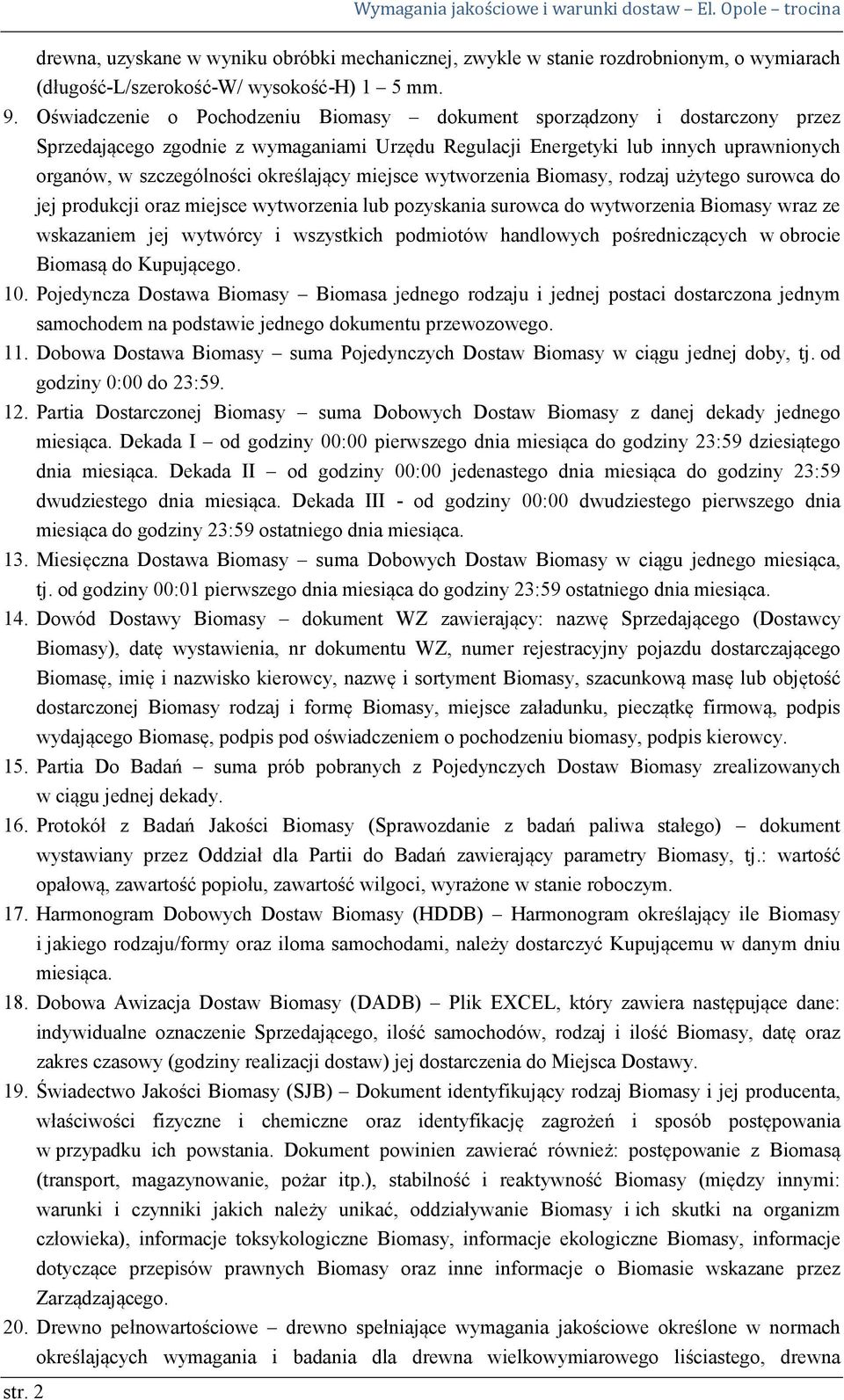 określający miejsce wytworzenia Biomasy, rodzaj użytego surowca do jej produkcji oraz miejsce wytworzenia lub pozyskania surowca do wytworzenia Biomasy wraz ze wskazaniem jej wytwórcy i wszystkich