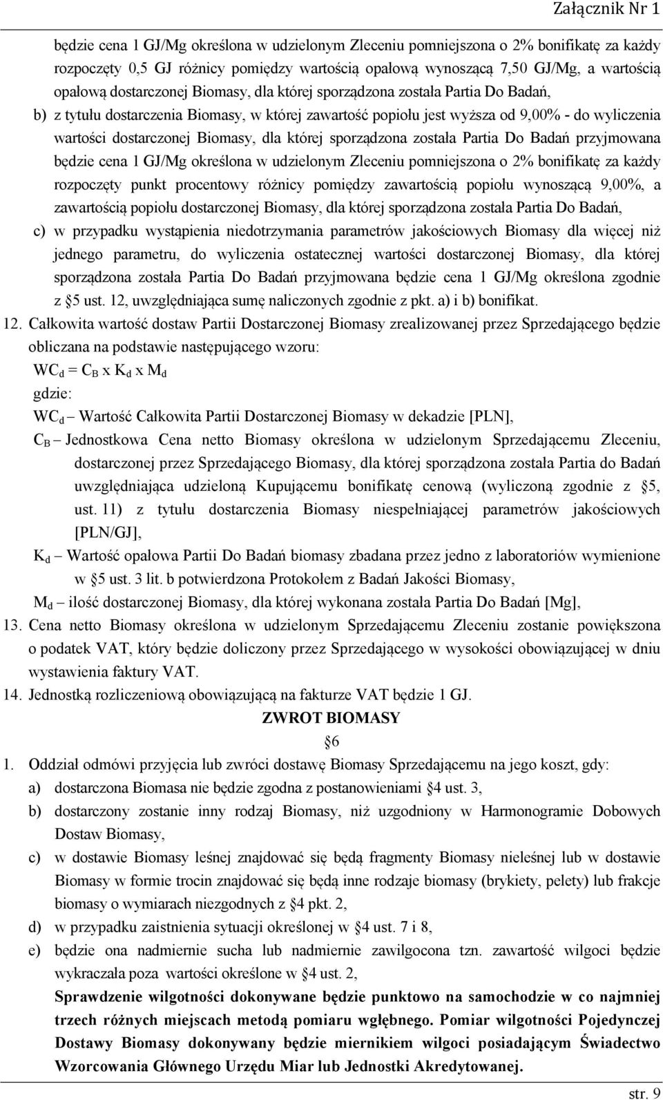 dla której sporządzona została Partia Do Badań przyjmowana będzie cena 1 GJ/Mg określona w udzielonym Zleceniu pomniejszona o 2% bonifikatę za każdy rozpoczęty punkt procentowy różnicy pomiędzy