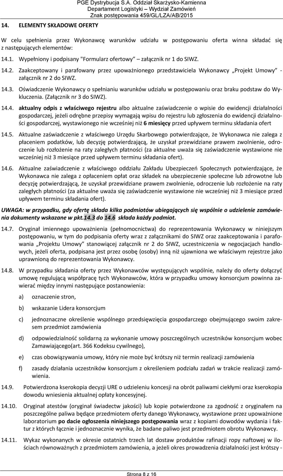 Oświadczenie Wykonawcy o spełnianiu warunków udziału w postępowaniu oraz braku podstaw do Wykluczenia. (Załącznik nr 3 do SIWZ). 14.