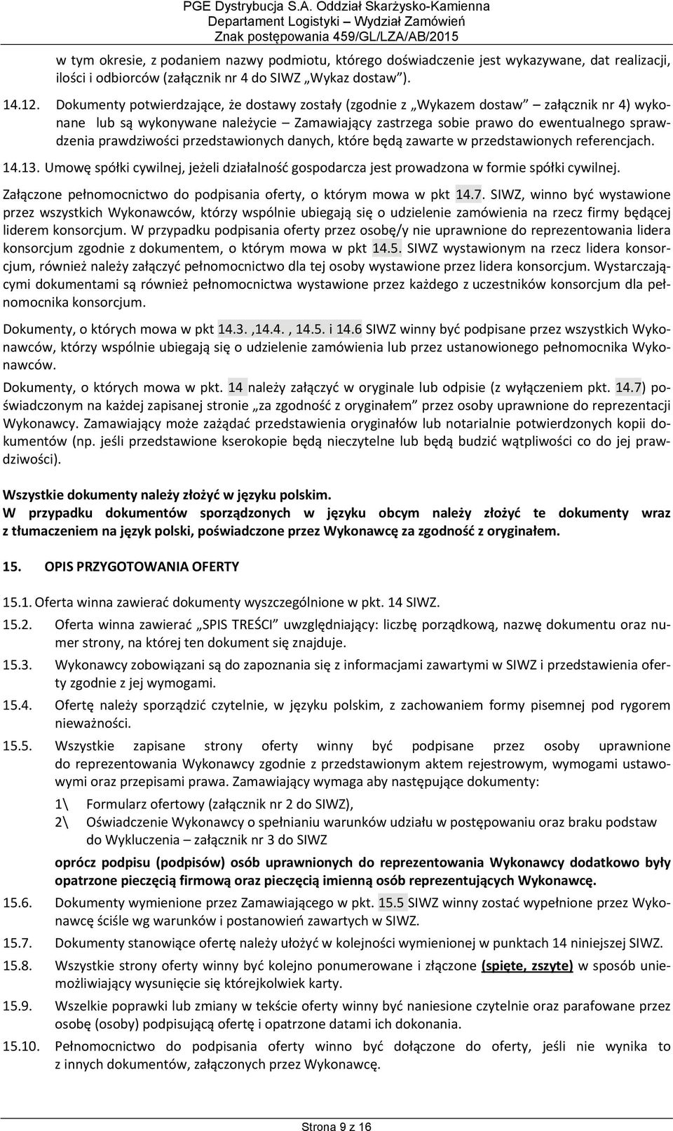 przedstawionych danych, które będą zawarte w przedstawionych referencjach. 14.13. Umowę spółki cywilnej, jeżeli działalność gospodarcza jest prowadzona w formie spółki cywilnej.