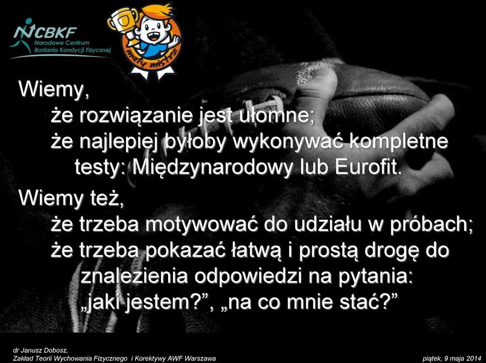 Wiemy też, że trzeba motywować do udziału w próbach; że trzeba