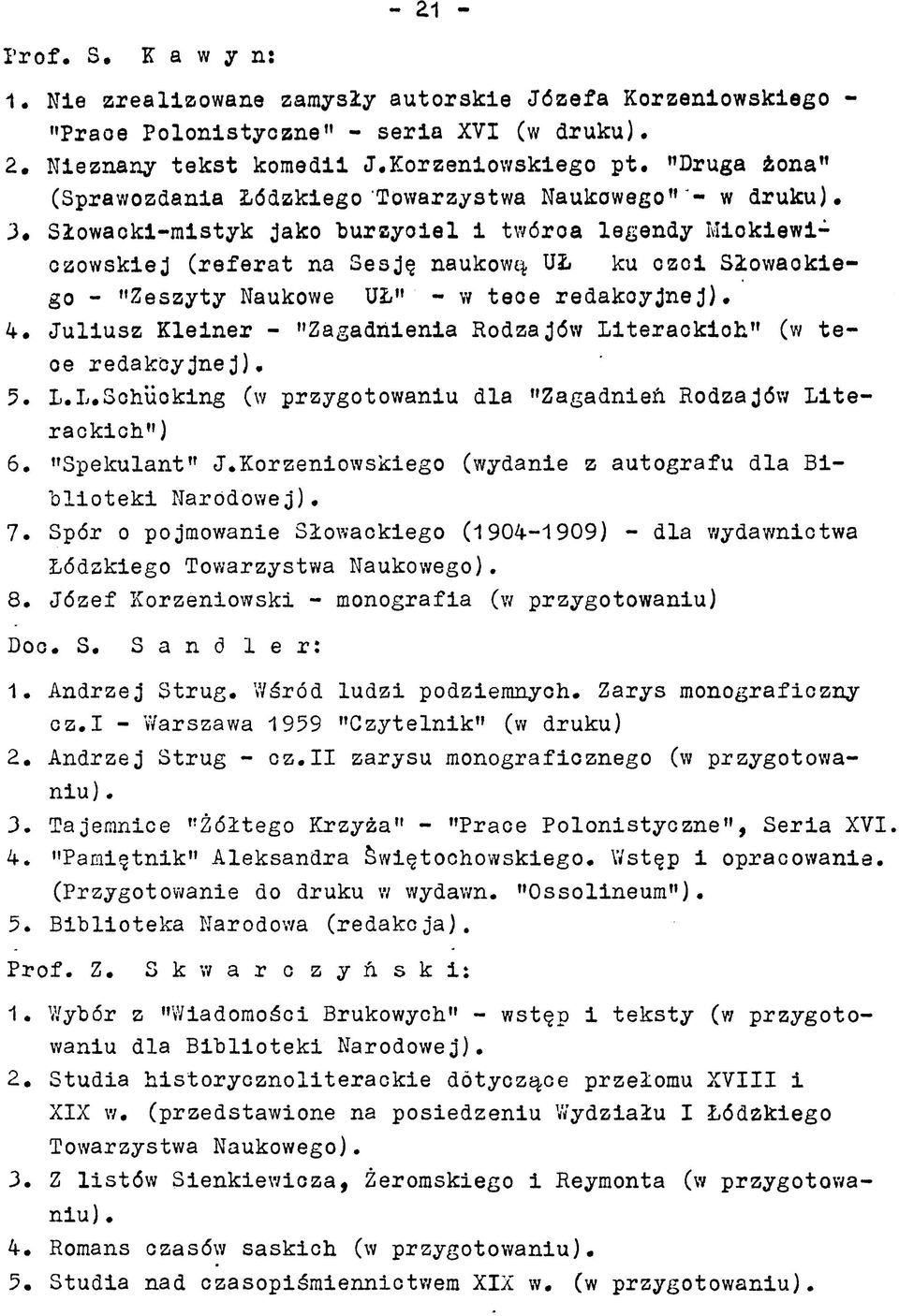 w tece redakoyjnej) 4 Juliusz Kleiner - Zagadnienia Rodzajów Literackioh (w tece redakcyjnej) 5 LLSchüoking (w przygotowaniu dla Zagadnień Rodzajów Literackich ) 6 Spekulant JKorzeniowskiego (wydanie