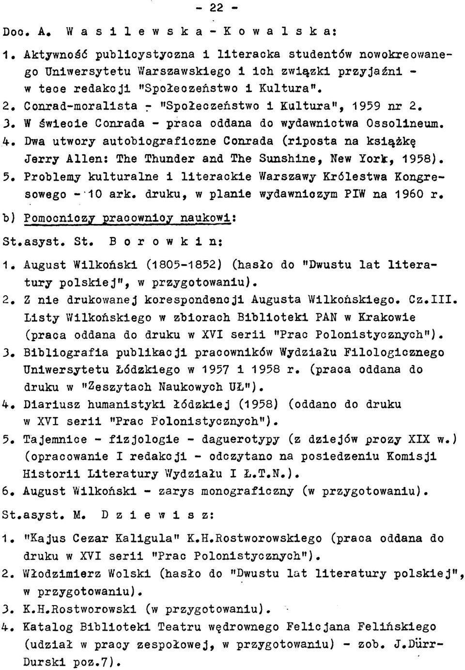 The Thunder and The Sunshine, New York, 1958) 5 Problemy kulturalne i literackie Warszawy Królestwa Kongresowego -10 ark druku, w planie wydawniczym PIW na 1960 r b) Pomocniczy praoownloy naukowi: