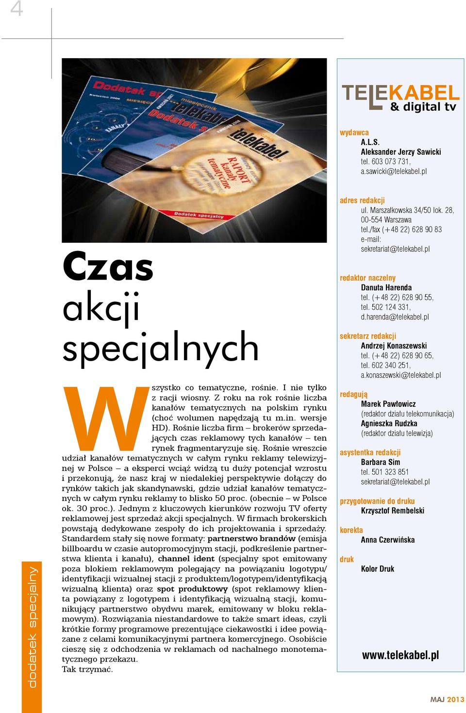 Rośnie liczba firm brokerów sprzedających czas reklamowy tych kanałów ten rynek fragmentaryzuje się.