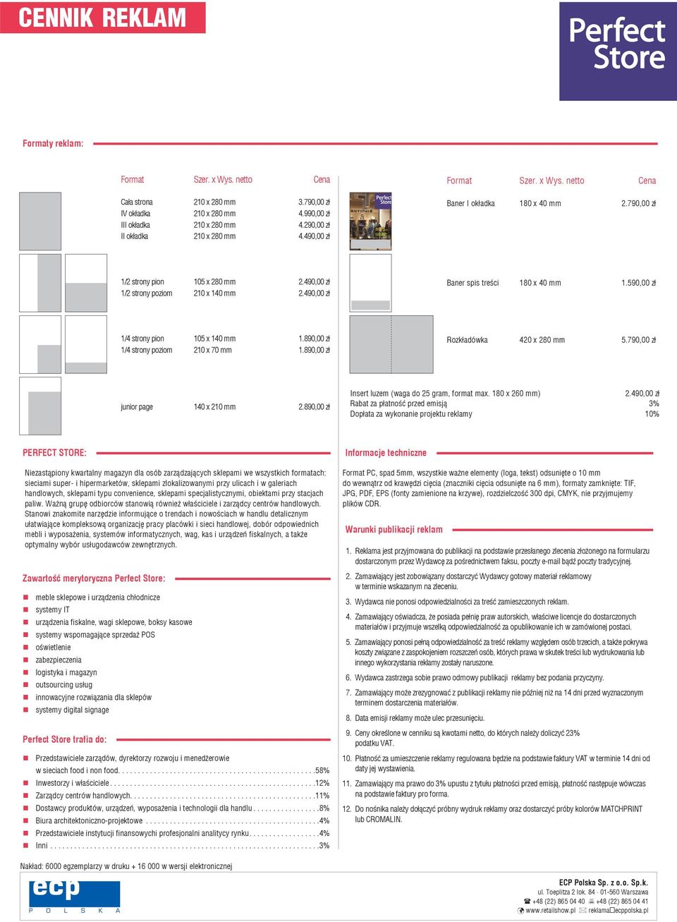 590,00 zł 1/4 strony pion 105 x 140 mm 1.890,00 zł 1/4 strony poziom 210 x 70 mm 1.890,00 zł Warunki publikacji reklam Rozkładówka 420 x 280 mm 5.790,00 zł junior page 140 x 210 mm 2.