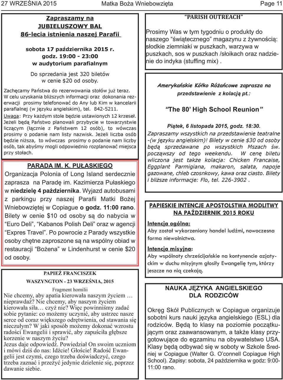 W celu uzyskania bliższych informacji oraz dokonania rezerwacji prosimy telefonować do Any lub Kim w kancelarii parafialnej (w języku angielskim), tel. 842-5211.