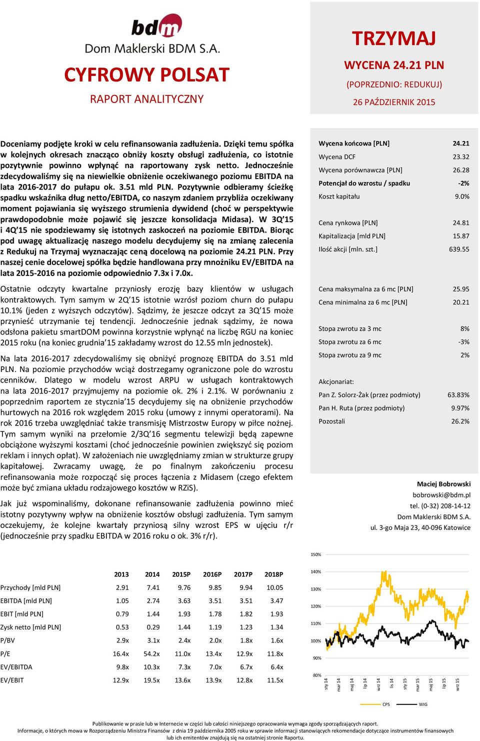 Jednocześnie zdecydowaliśmy się na niewielkie obniżenie oczekiwanego poziomu EBITDA na lata 216-217 do pułapu ok. 3.51 mld PLN.