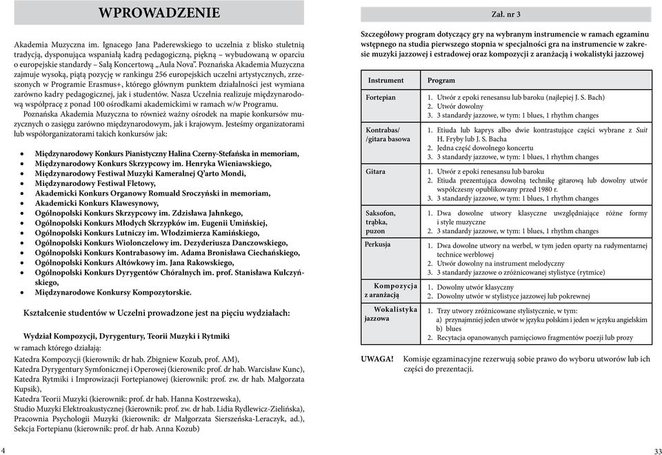 Poznańska Akademia Muzyczna zajmuje wysoką, piątą pozycję w rankingu 256 europejskich uczelni artystycznych, zrzeszonych w Programie Erasmus+, którego głównym punktem działalności jest wymiana