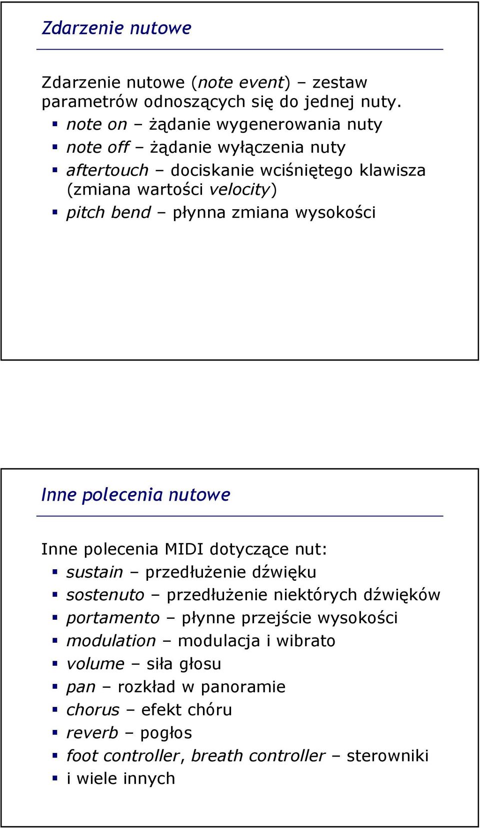 płynna zmiana wysokości Inne polecenia nutowe Inne polecenia MIDI dotyczące nut: sustain przedłuŝenie dźwięku sostenuto przedłuŝenie niektórych