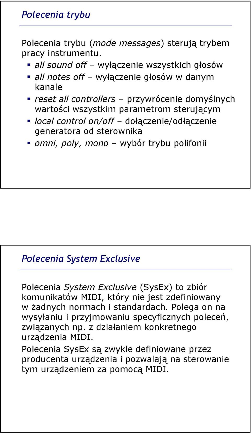 control on/off dołączenie/odłączenie generatora od sterownika omni, poly, mono wybór trybu polifonii Polecenia System Exclusive Polecenia System Exclusive (SysEx) to zbiór komunikatów MIDI,