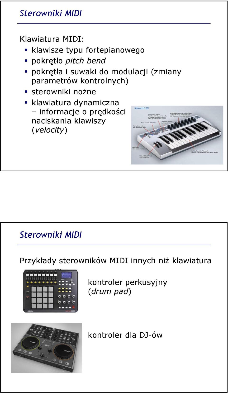 klawiatura dynamiczna informacje o prędkości naciskania klawiszy (velocity) Sterowniki