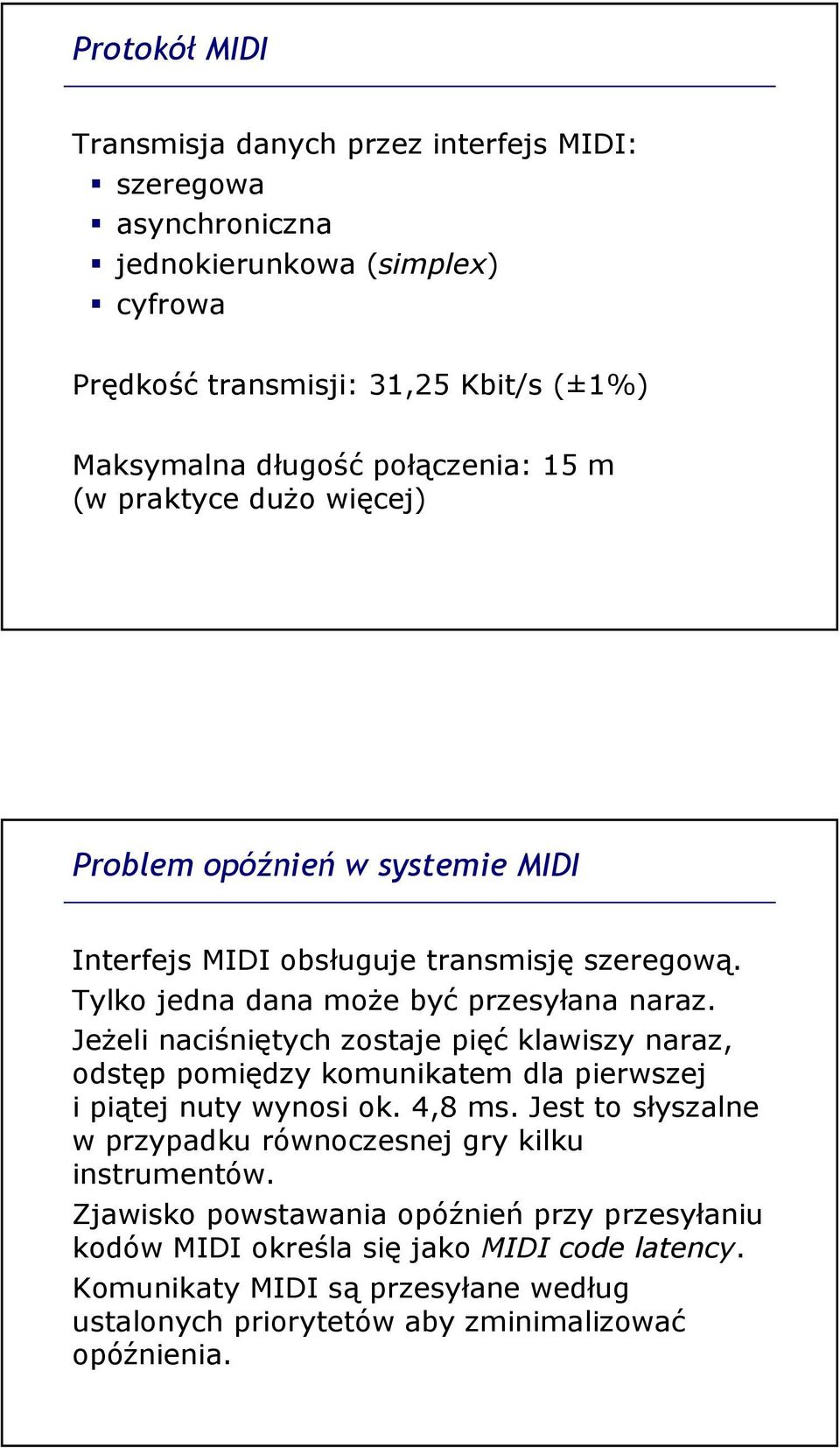 JeŜeli naciśniętych zostaje pięć klawiszy naraz, odstęp pomiędzy komunikatem dla pierwszej i piątej nuty wynosi ok. 4,8 ms.