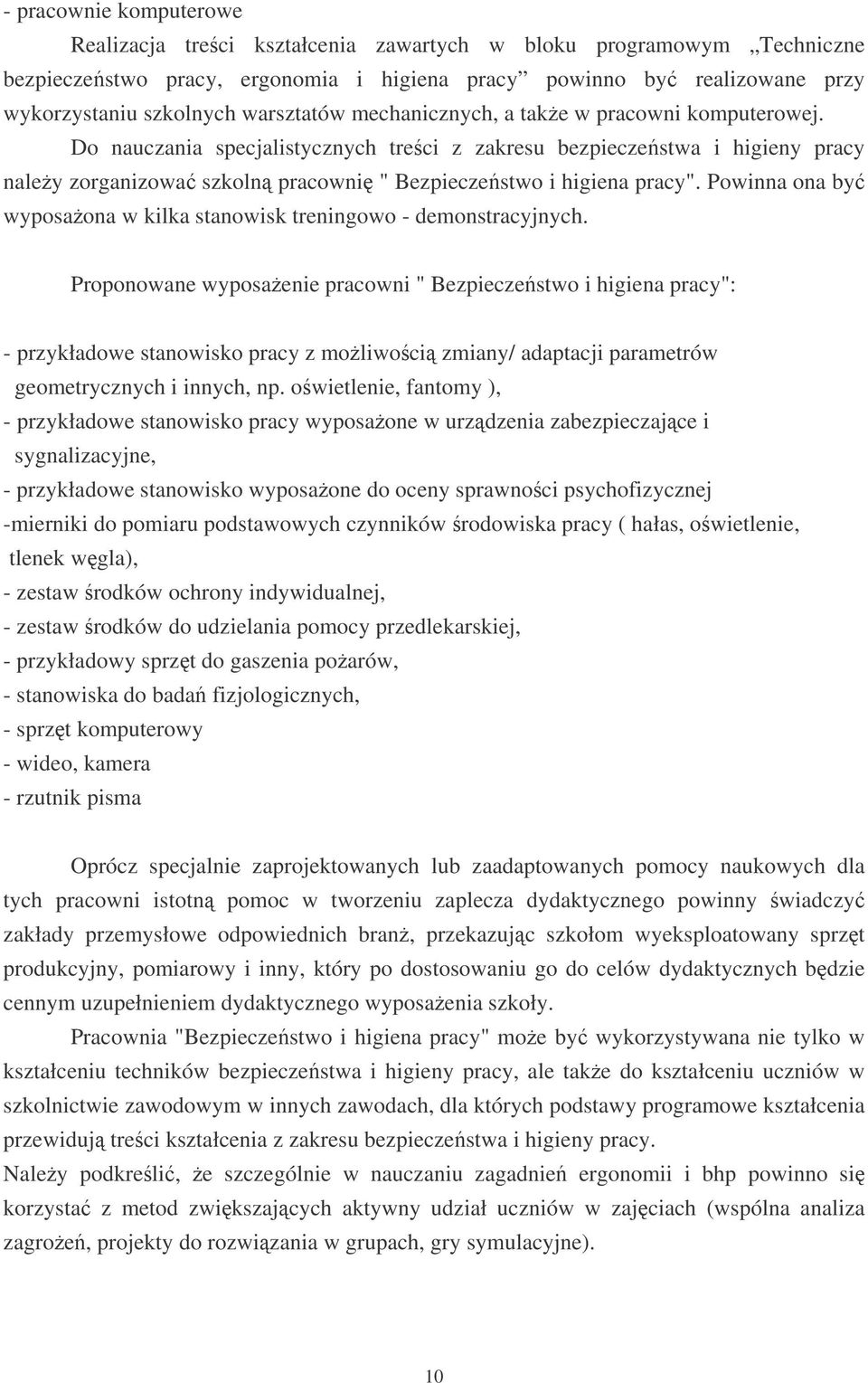 Do nauczania specjalistycznych treci z zakresu bezpieczestwa i higieny pracy naley zorganizowa szkoln pracowni " Bezpieczestwo i higiena pracy".