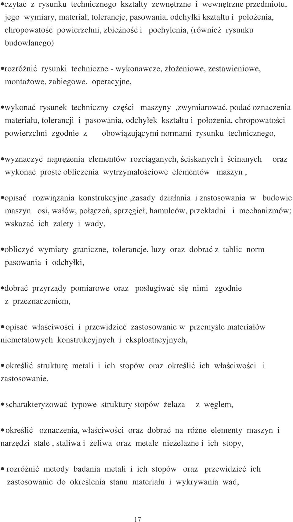 materiału, tolerancji i pasowania, odchyłek kształtu i połoenia, chropowatoci powierzchni zgodnie z obowizujcymi normami rysunku technicznego, wyznaczy naprenia elementów rozciganych, ciskanych i