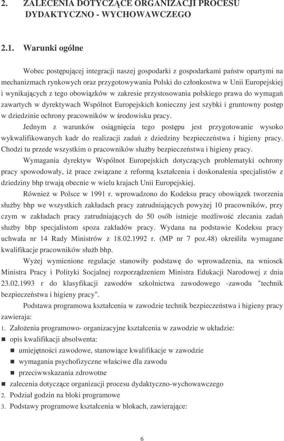 tego obowizków w zakresie przystosowania polskiego prawa do wymaga zawartych w dyrektywach Wspólnot Europejskich konieczny jest szybki i gruntowny postp w dziedzinie ochrony pracowników w rodowisku