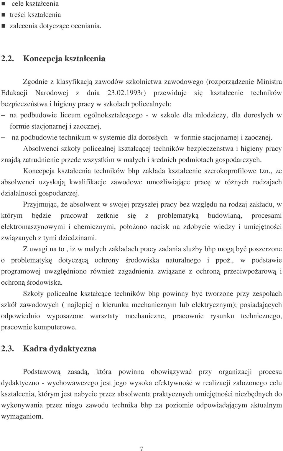 stacjonarnej i zaocznej, na podbudowie technikum w systemie dla dorosłych - w formie stacjonarnej i zaocznej.