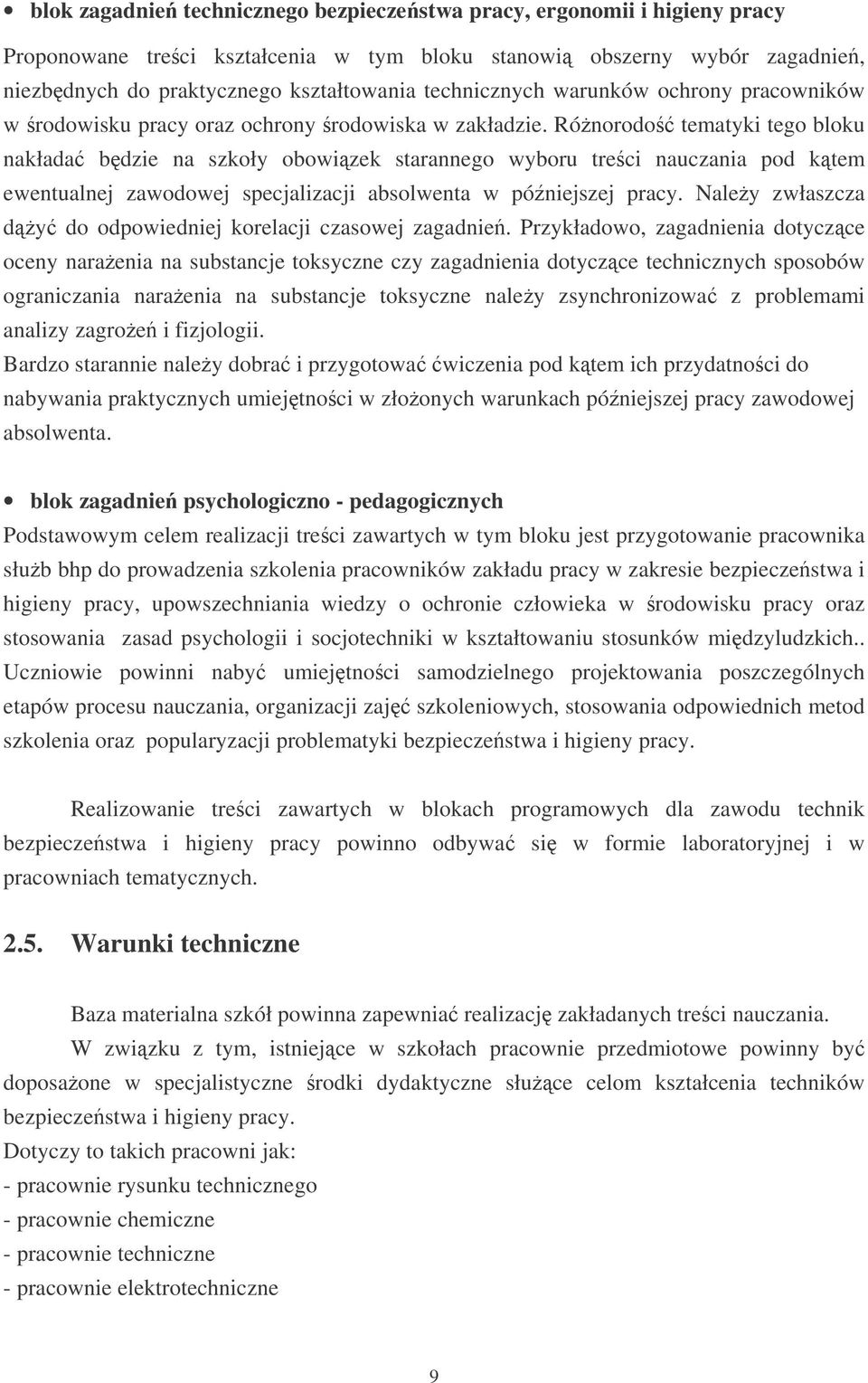 Rónorodo tematyki tego bloku nakłada bdzie na szkoły obowizek starannego wyboru treci nauczania pod ktem ewentualnej zawodowej specjalizacji absolwenta w póniejszej pracy.