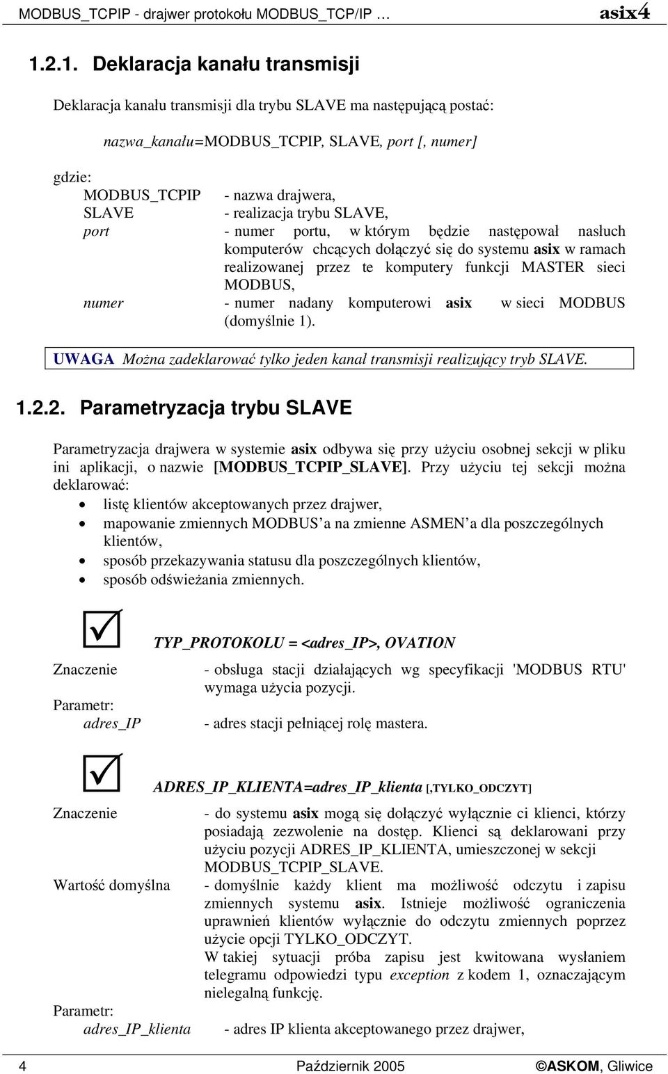 realizacja trybu SLAVE, port - numer portu, w którym będzie następował nasłuch komputerów chcących dołączyć się do systemu asix w ramach realizowanej przez te komputery funkcji MASTER sieci MODBUS,