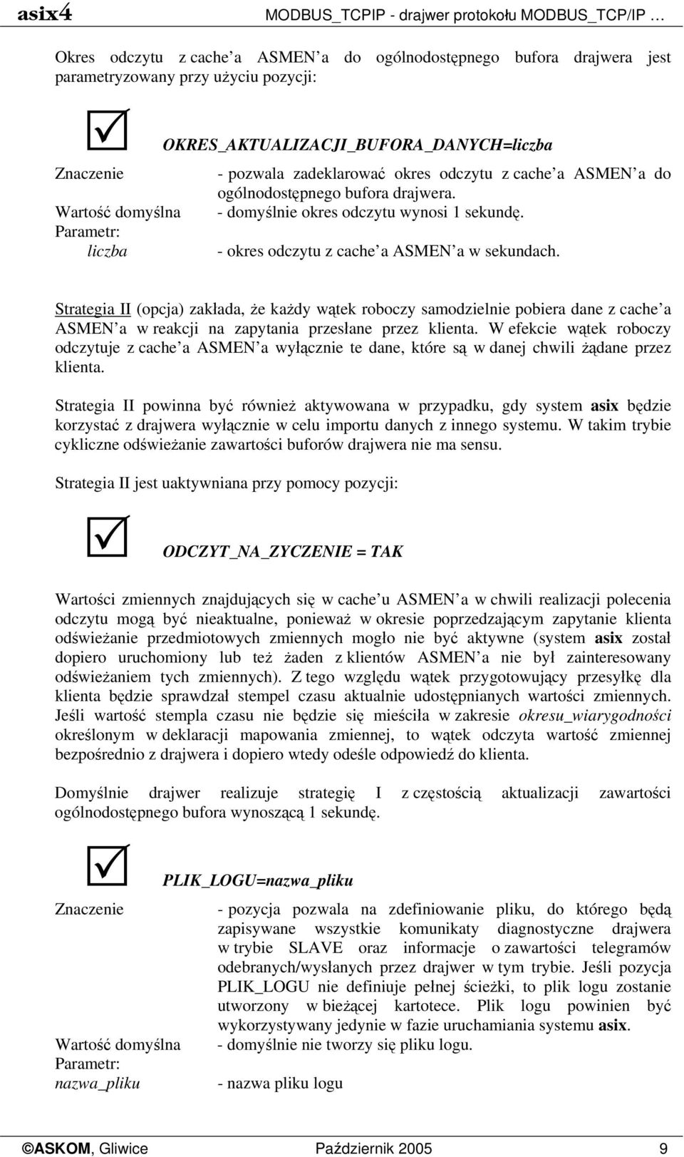 liczba - okres odczytu z cache a ASMEN a w sekundach. Strategia II (opcja) zakłada, że każdy wątek roboczy samodzielnie pobiera dane z cache a ASMEN a w reakcji na zapytania przesłane przez klienta.