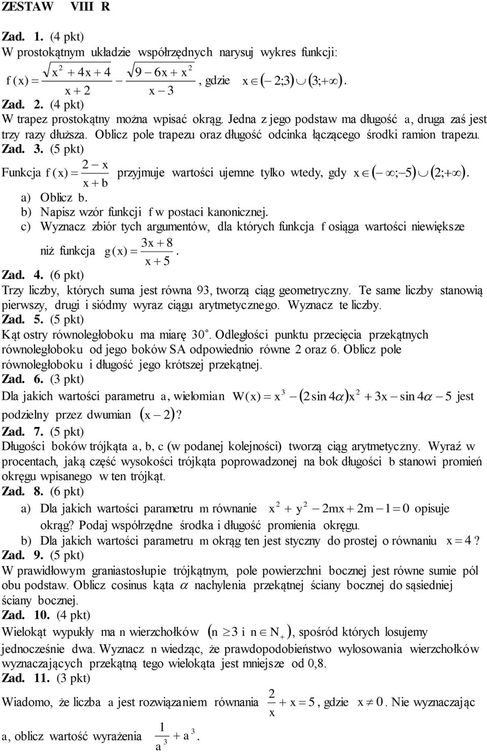 gdy x ; 5 ; x b a) Oblicz b b) Napisz wzór funkcji f w postaci kanonicznej c) Wyznacz zbiór tych argumentów, dla których funkcja f osiąga wartości niewiększe 3x 8 niż funkcja g ( x) x 5 Zad 4 (6 pkt)