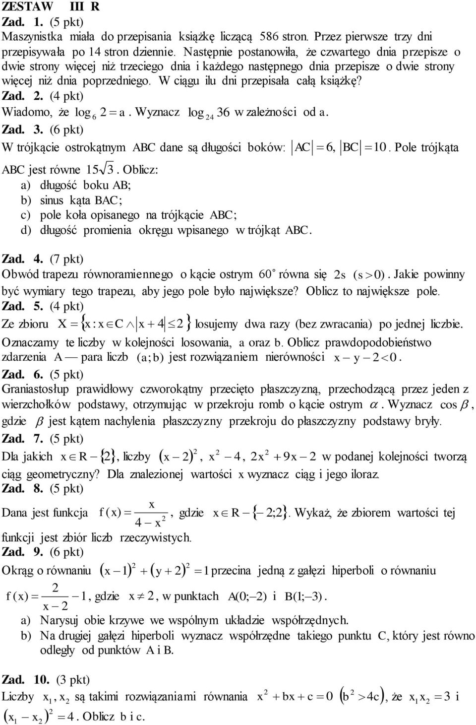 Zad (4 pkt) Wiadomo, że log 6 a Wyznacz log 4 36 w zależności od a Zad 3 (6 pkt) W trójkącie ostrokątnym ABC dane są długości boków: AC 6, BC 0 Pole trójkąta ABC jest równe 5 3 Oblicz: a) długość
