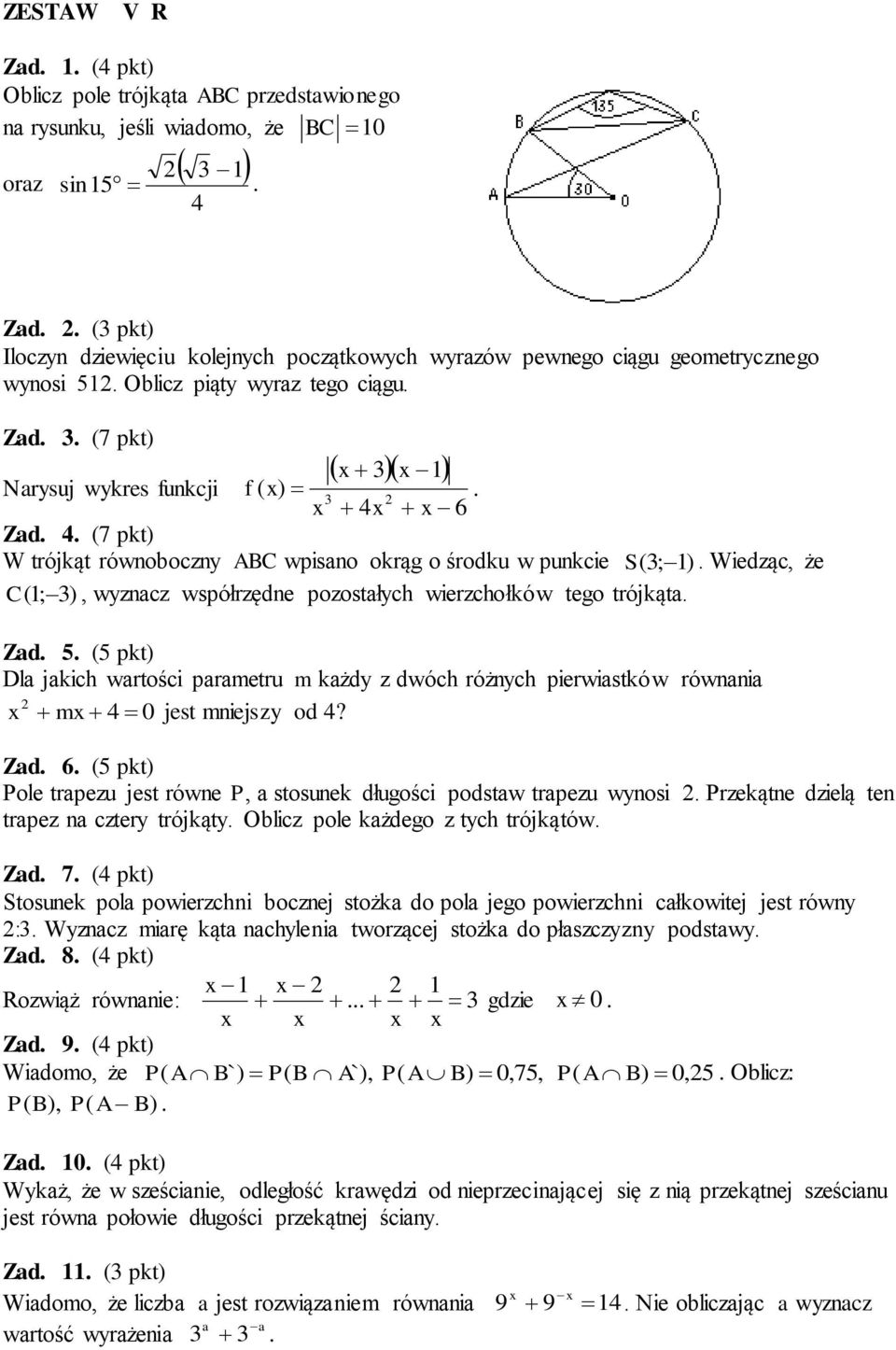 Wiedząc, że C ( ; 3), wyznacz współrzędne pozostałych wierzchołków tego trójkąta Zad 5 (5 pkt) Dla jakich wartości parametru m każdy z dwóch różnych pierwiastków równania x mx 4 0 jest mniejszy od 4?