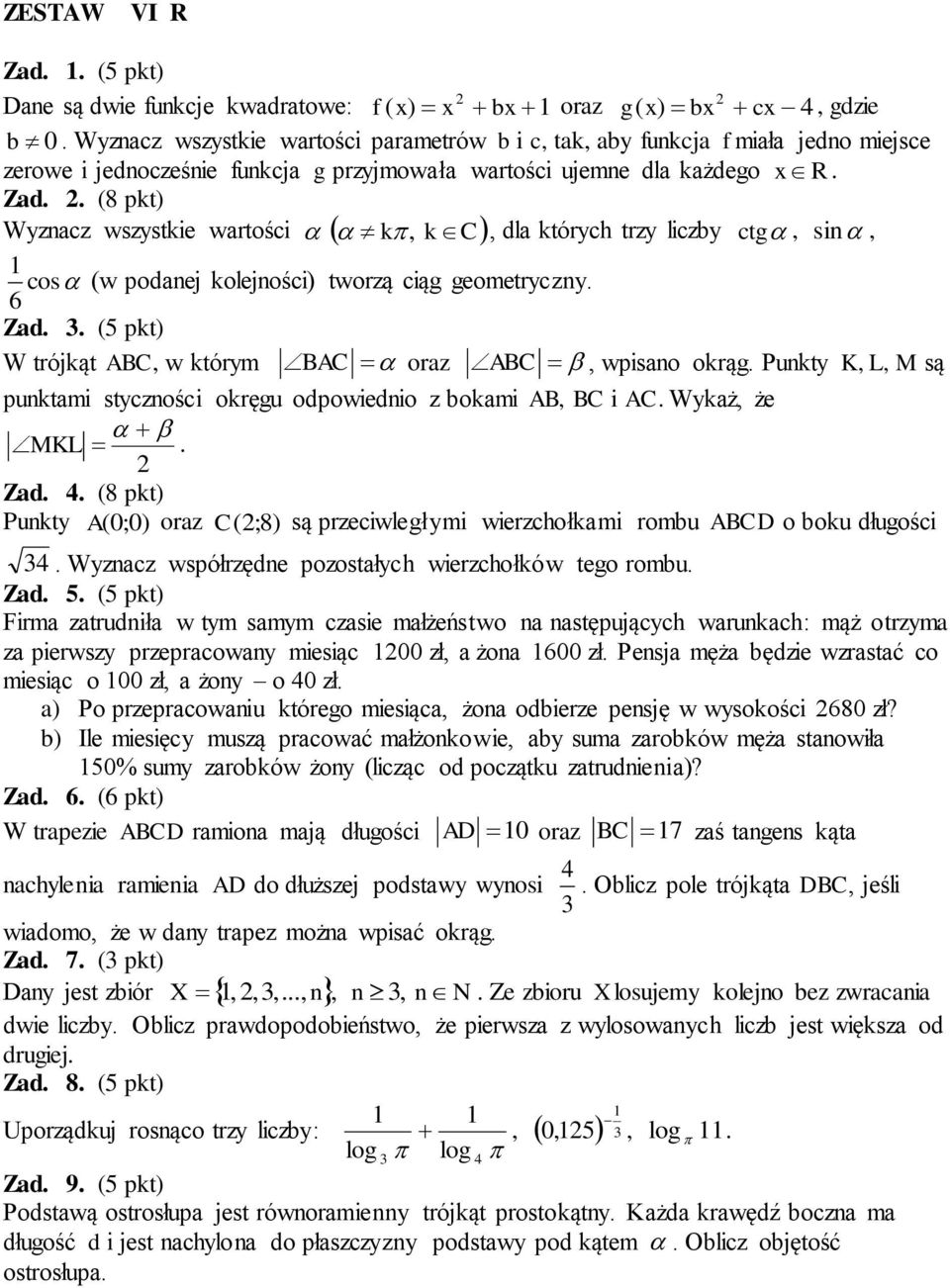 6 Zad 3 (5 pkt) W trójkąt ABC, w którym BAC oraz ABC, wpisano okrąg Punkty K, L, M są punktami styczności okręgu odpowiednio z bokami AB, BC i AC Wykaż, że MKL Zad 4 (8 pkt) Punkty A (0;0) oraz C