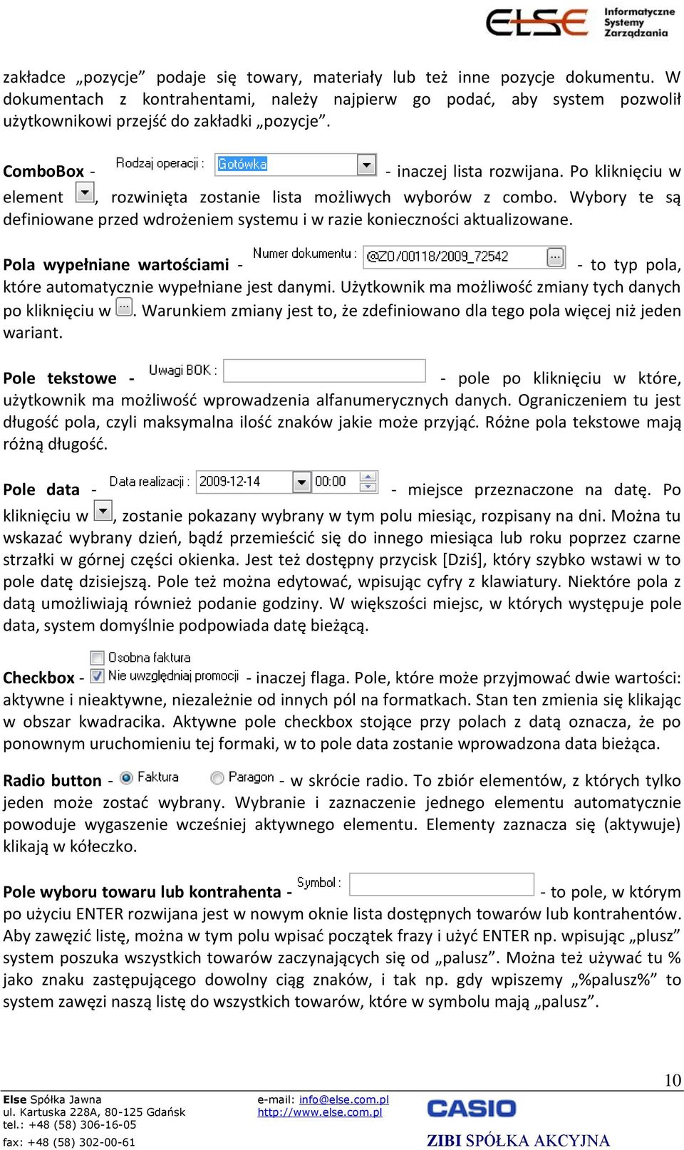 Wybory te są definiowane przed wdrożeniem systemu i w razie konieczności aktualizowane. Pola wypełniane wartościami - - to typ pola, które automatycznie wypełniane jest danymi.