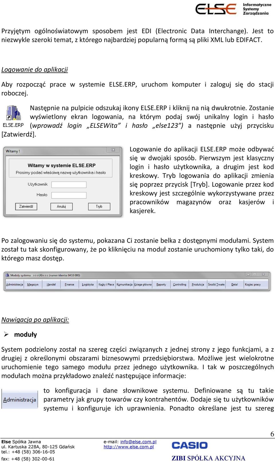 Zostanie wyświetlony ekran logowania, na którym podaj swój unikalny login i hasło (wprowadź login ELSEWita i hasło else123 ) a następnie użyj przycisku [Zatwierdź]. Logowanie do aplikacji ELSE.