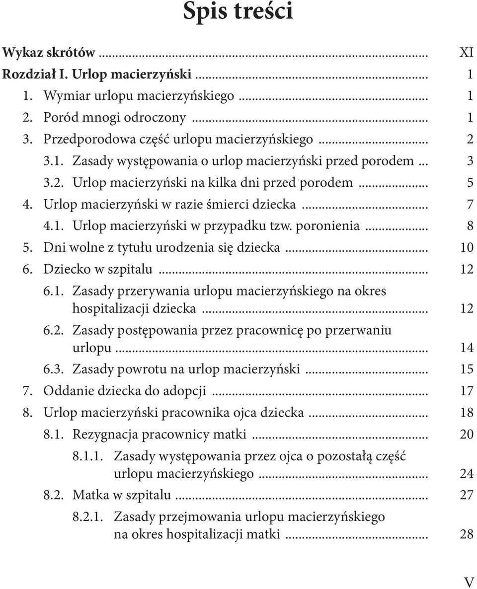 Dni wolne z tytułu urodzenia się dziecka... 10 6. Dziecko w szpitalu... 12 6.1. Zasady przerywania urlopu macierzyńskiego na okres hospitalizacji dziecka... 12 6.2. Zasady postępowania przez pracownicę po przerwaniu urlopu.