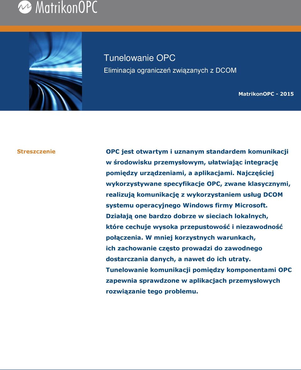 Najczęściej wykorzystywane specyfikacje OPC, zwane klasycznymi, realizują komunikację z wykorzystaniem usług DCOM systemu operacyjnego Windows firmy Microsoft.