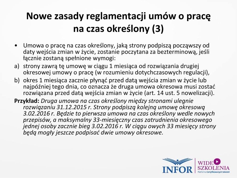 płynąć przed datą wejścia zmian w życie lub najpóźniej tego dnia, co oznacza że druga umowa okresowa musi zostać rozwiązana przed datą wejścia zmian w życie (art. 14 ust. 5 nowelizacji).