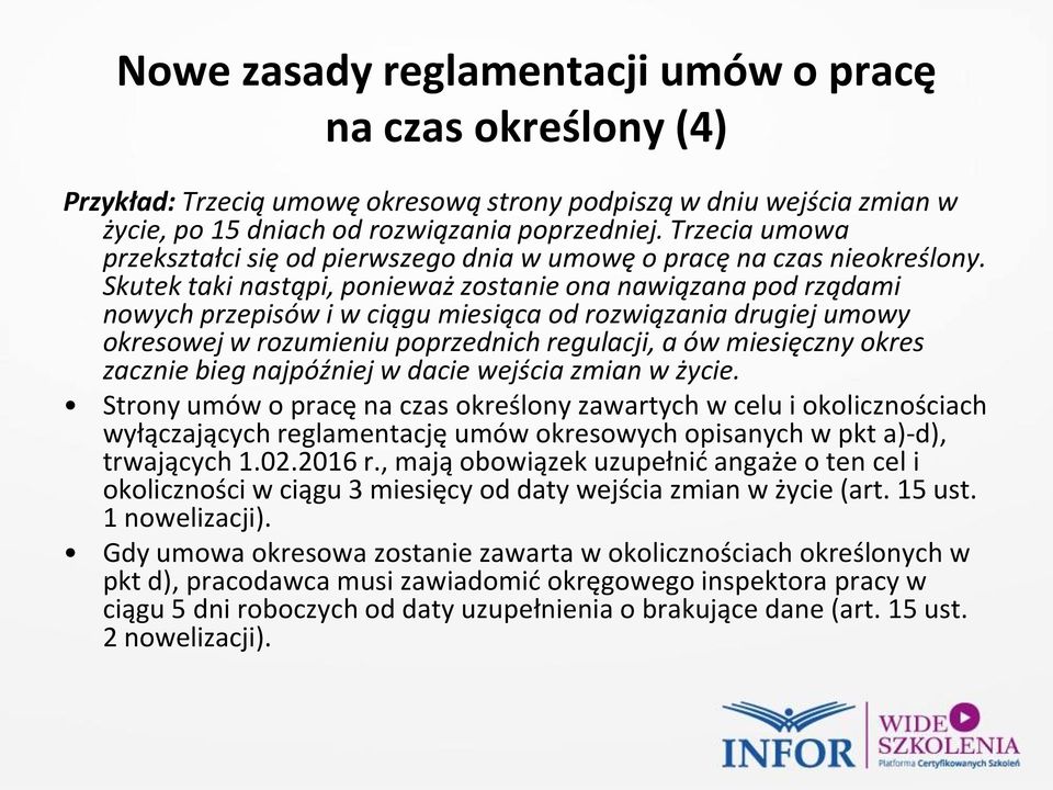 Skutek taki nastąpi, ponieważ zostanie ona nawiązana pod rządami nowych przepisów i w ciągu miesiąca od rozwiązania drugiej umowy okresowej w rozumieniu poprzednich regulacji, a ów miesięczny okres