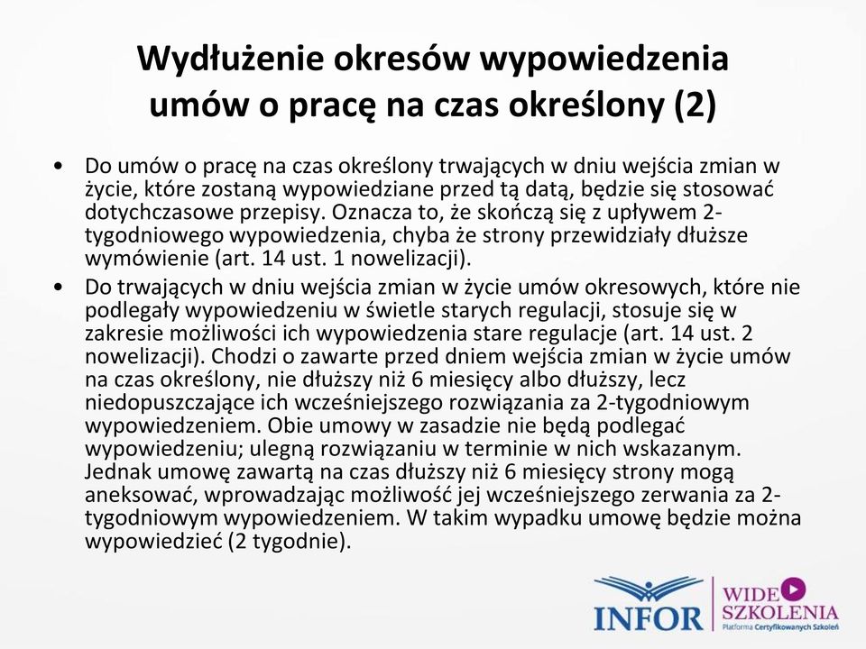 Do trwających w dniu wejścia zmian w życie umów okresowych, które nie podlegały wypowiedzeniu w świetle starych regulacji, stosuje się w zakresie możliwości ich wypowiedzenia stare regulacje (art.