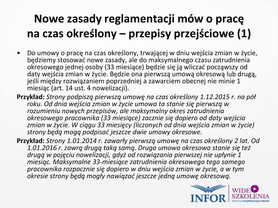 Będzie ona pierwszą umową okresową lub drugą, jeśli między rozwiązaniem poprzedniej a zawarciem obecnej nie minie 1 miesiąc (art. 14 ust. 4 nowelizacji).