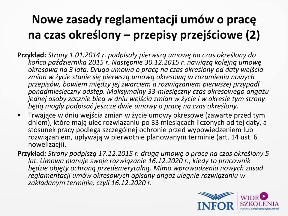 Druga umowa o pracę na czas określony od daty wejścia zmian w życie stanie się pierwszą umową okresową w rozumieniu nowych przepisów, bowiem między jej zwarciem a rozwiązaniem pierwszej przypadł