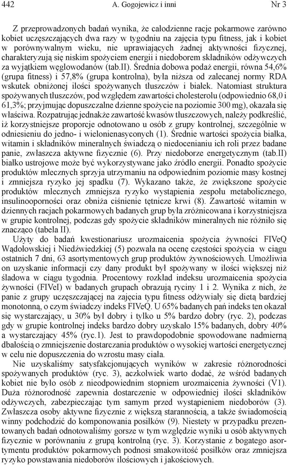 nie uprawiających żadnej aktywności fizycznej, charakteryzują się niskim spożyciem energii i niedoborem składników odżywczych za wyjątkiem węglowodanów (tab.ii).