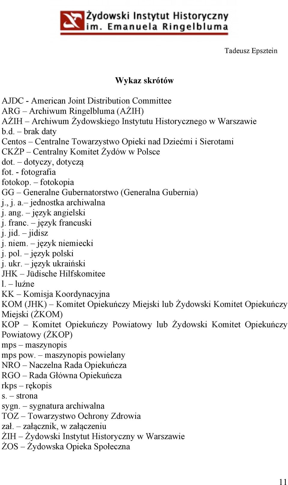 jidisz j. niem. język niemiecki j. pol. język polski j. ukr. język ukraiński JHK Jüdische Hilfskomitee l.