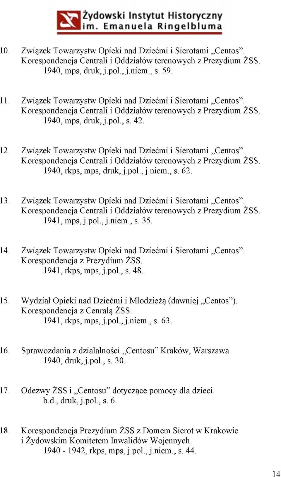 Związek Towarzystw Opieki nad Dziećmi i Sierotami Centos. Korespondencja Centrali i Oddziałów terenowych z Prezydium ŻSS. 1940, rkps, mps, druk, j.pol., j.niem., s. 62. 13.