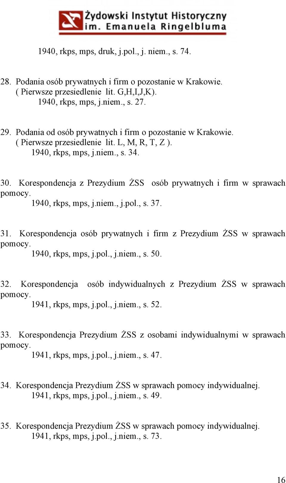 Korespondencja z Prezydium ŻSS osób prywatnych i firm w sprawach pomocy. 1940, rkps, mps, j.niem., j.pol., s. 37. 31. Korespondencja osób prywatnych i firm z Prezydium ŻSS w sprawach pomocy.