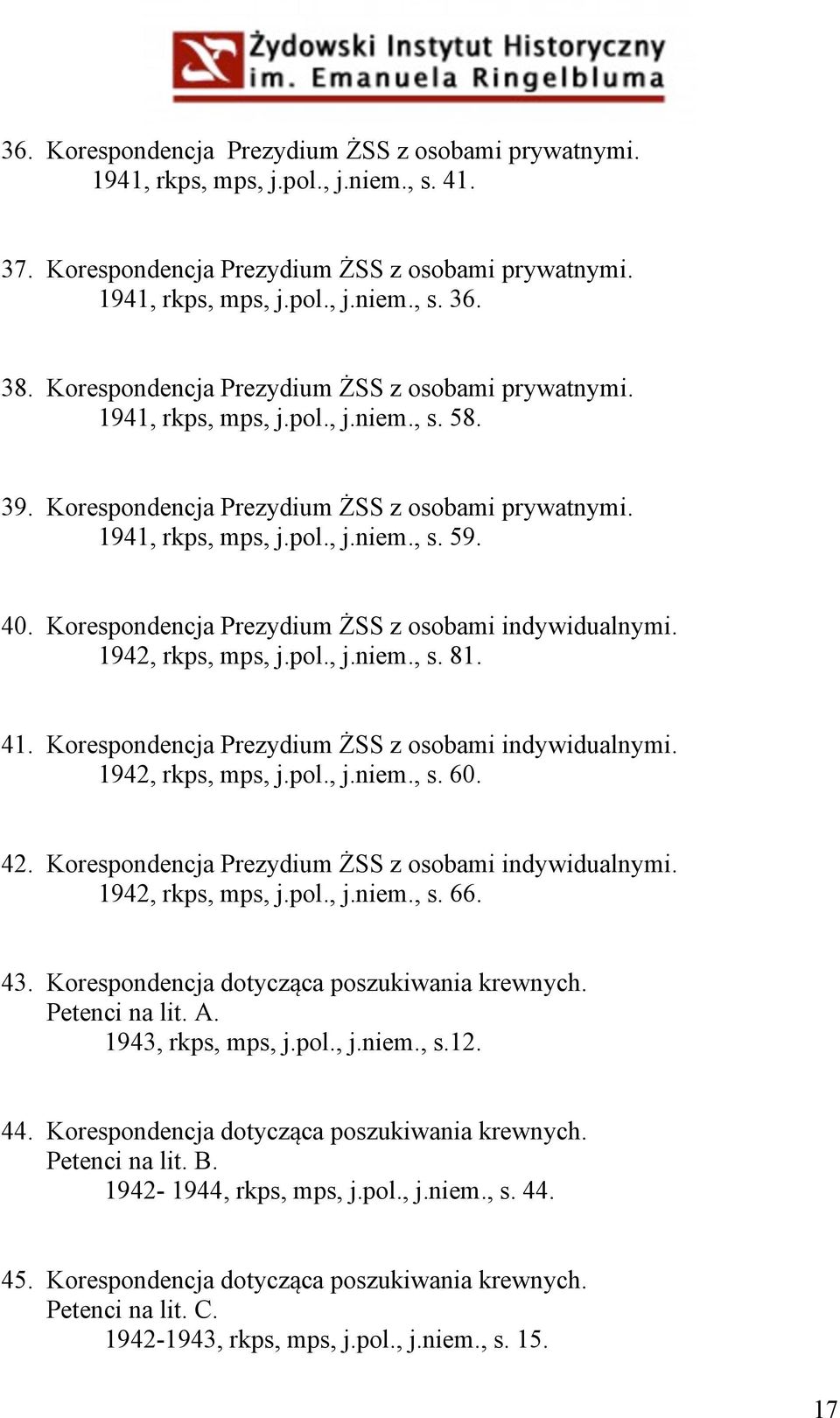 Korespondencja Prezydium ŻSS z osobami indywidualnymi. 1942, rkps, mps, j.pol., j.niem., s. 81. 41. Korespondencja Prezydium ŻSS z osobami indywidualnymi. 1942, rkps, mps, j.pol., j.niem., s. 60. 42.