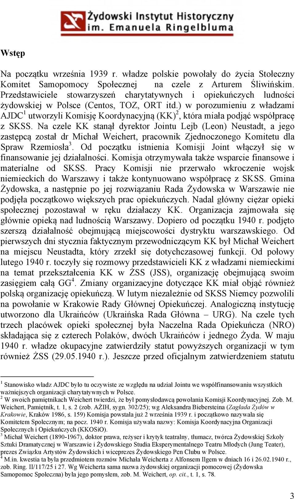 ) w porozumieniu z władzami AJDC 1 utworzyli Komisję Koordynacyjną (KK) 2, która miała podjąć współpracę z SKSS.