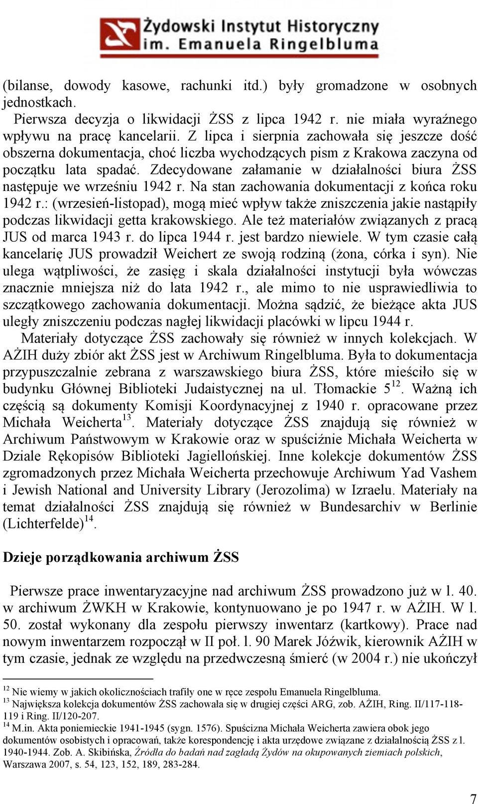 Zdecydowane załamanie w działalności biura ŻSS następuje we wrześniu 1942 r. Na stan zachowania dokumentacji z końca roku 1942 r.