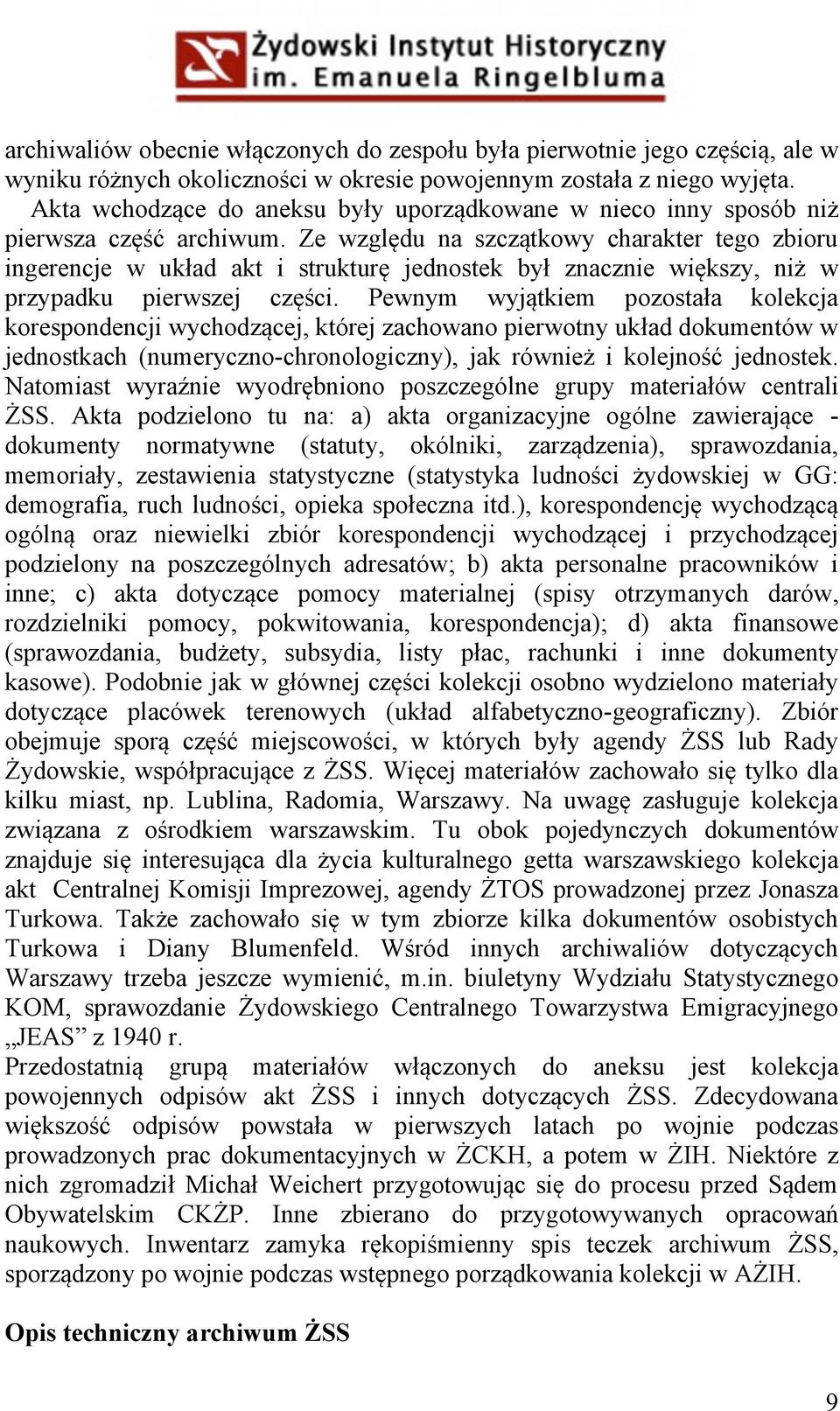 Ze względu na szczątkowy charakter tego zbioru ingerencje w układ akt i strukturę jednostek był znacznie większy, niż w przypadku pierwszej części.