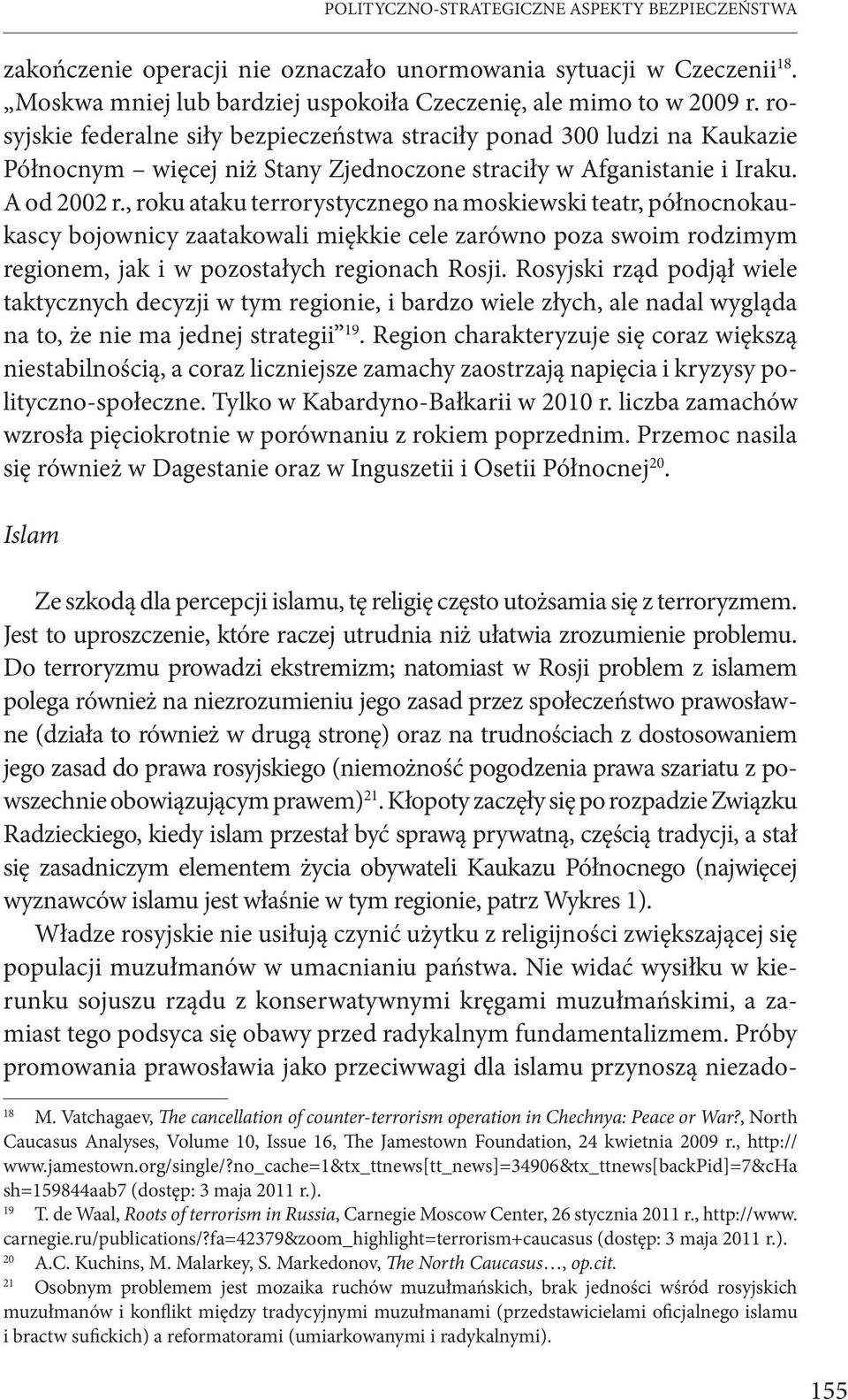 , roku ataku terrorystycznego na moskiewski teatr, północnokaukascy bojownicy zaatakowali miękkie cele zarówno poza swoim rodzimym regionem, jak i w pozostałych regionach Rosji.