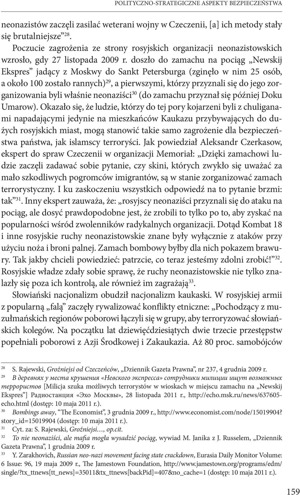 doszło do zamachu na pociąg Newskij Ekspres jadący z Moskwy do Sankt Petersburga (zginęło w nim 25 osób, a około 100 zostało rannych) 29, a pierwszymi, którzy przyznali się do jego zorganizowania