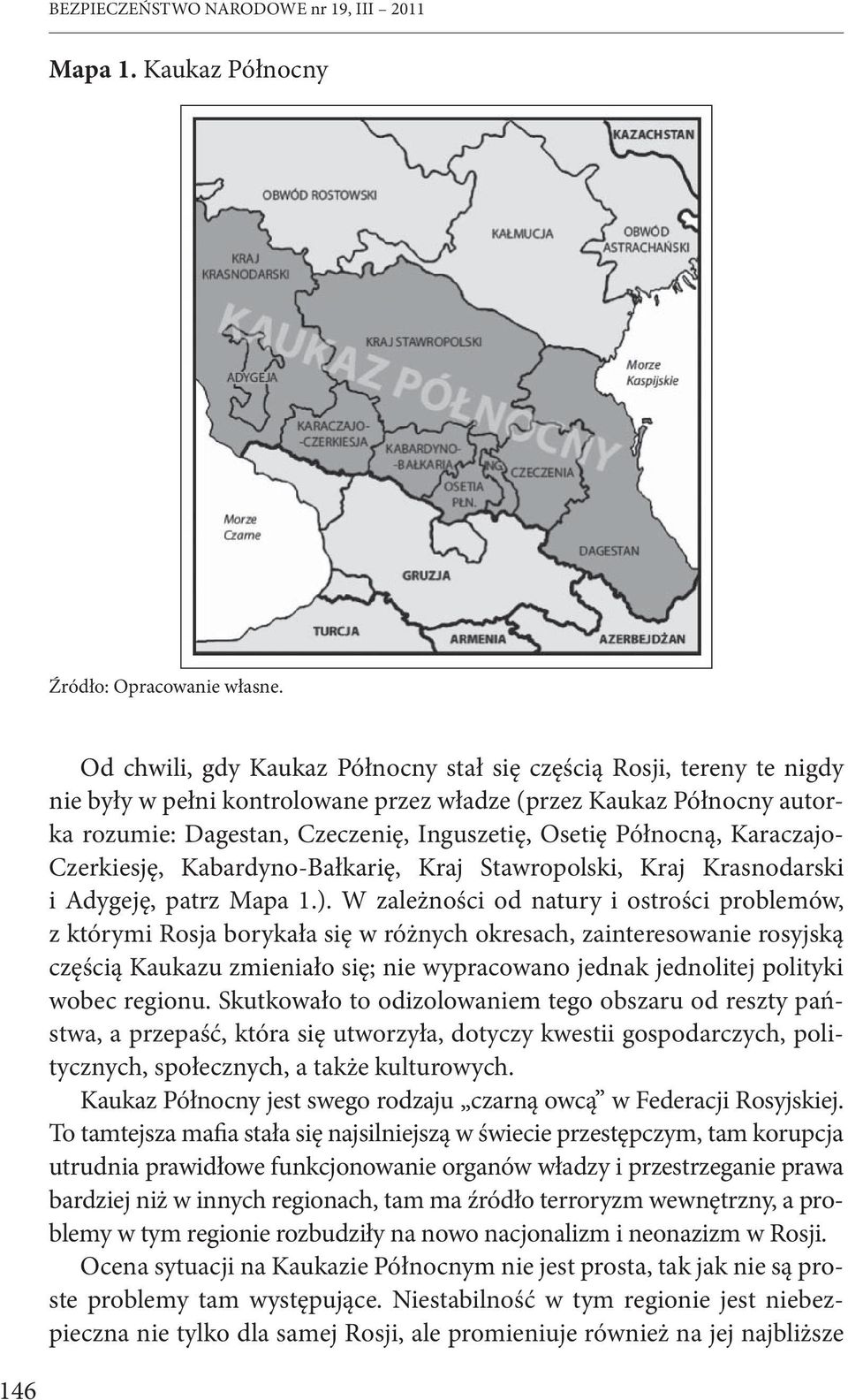 Północną, Karaczajo- Czerkiesję, Kabardyno-Bałkarię, Kraj Stawropolski, Kraj Krasnodarski i Adygeję, patrz Mapa 1.).