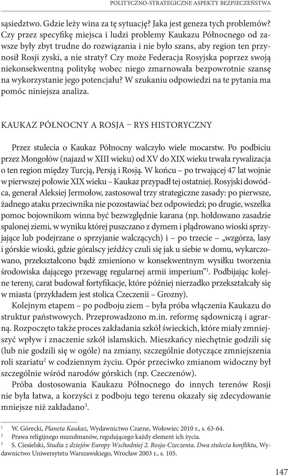 Czy może Federacja Rosyjska poprzez swoją niekonsekwentną politykę wobec niego zmarnowała bezpowrotnie szansę na wykorzystanie jego potencjału?