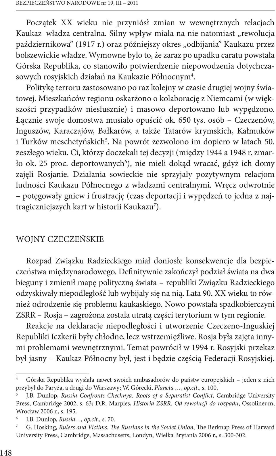 Wymowne było to, że zaraz po upadku caratu powstała Górska Republika, co stanowiło potwierdzenie niepowodzenia dotychczasowych rosyjskich działań na Kaukazie Północnym 4.