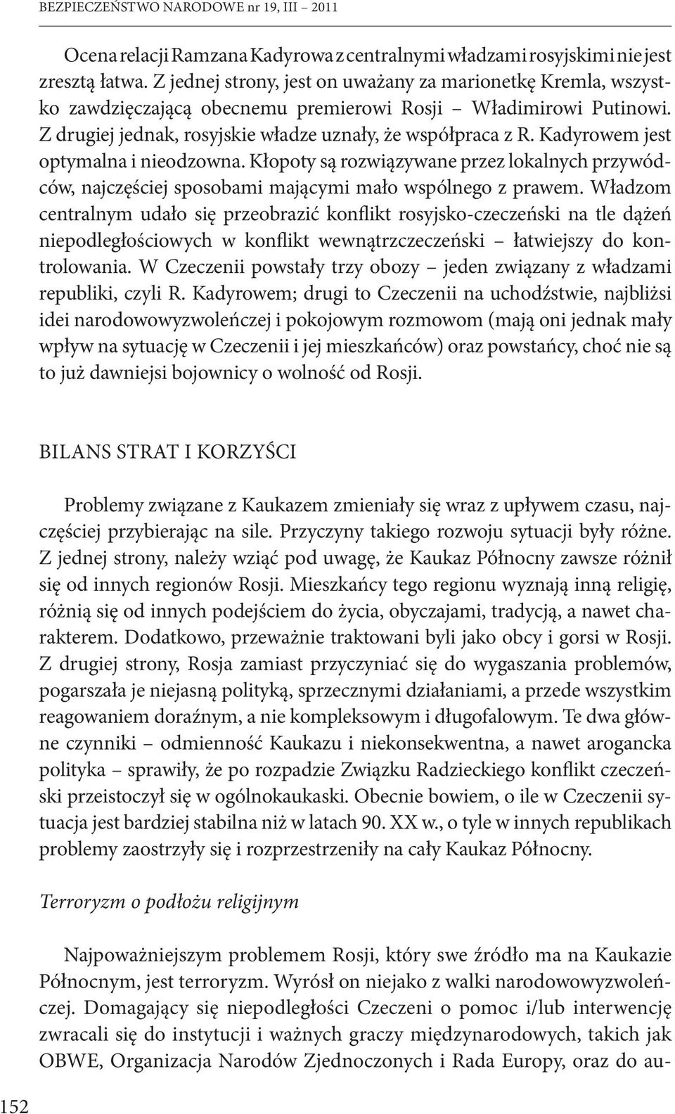 Kadyrowem jest optymalna i nieodzowna. Kłopoty są rozwiązywane przez lokalnych przywódców, najczęściej sposobami mającymi mało wspólnego z prawem.